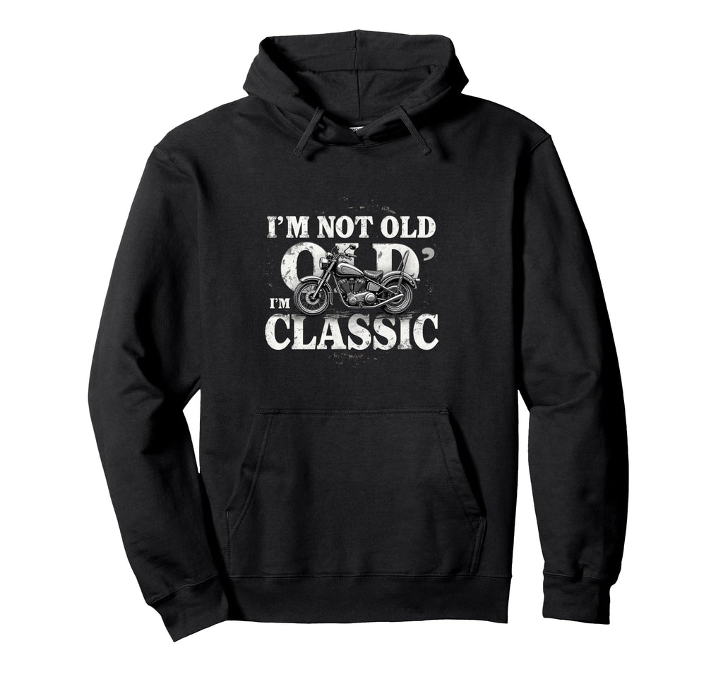 Im Not Old Im Motorcycle Hoodie - Fun Novelty Design for Adults - T-Shirt, Sweatshirt, Hoodie