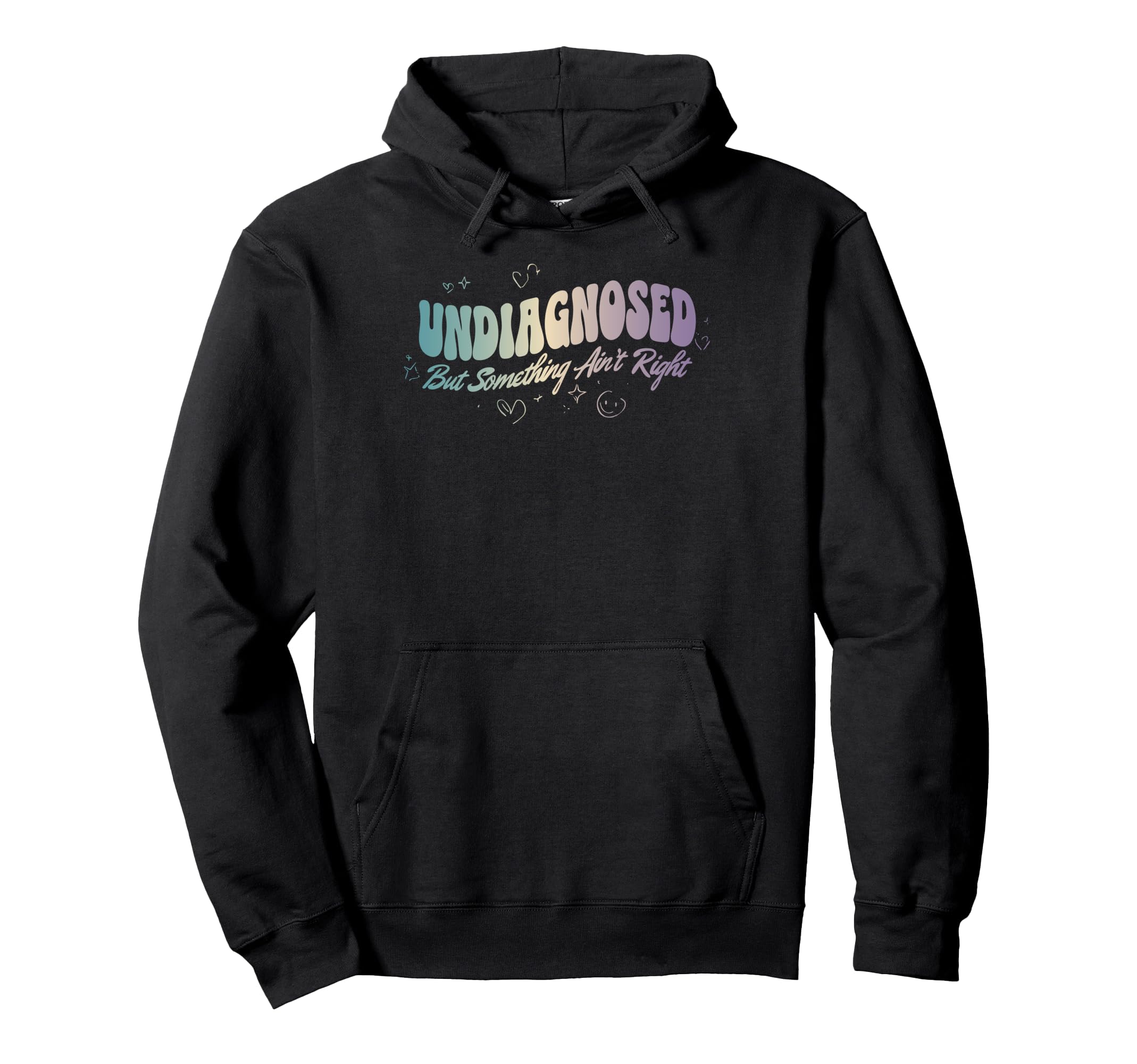 Undiagnosed But Something Aint Hoodie - Casual Everyday Wear for Adults - T-Shirt, Sweatshirt, Hoodie