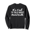 Its To Talk About Mental Health Sweatshirt - Minimalist Print Unisex - T-Shirt, Sweatshirt, Hoodie