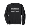 Overthinking Is My Middle Name Funny Sweatshirt - Graphic Print Unisex - T-Shirt, Sweatshirt, Hoodie