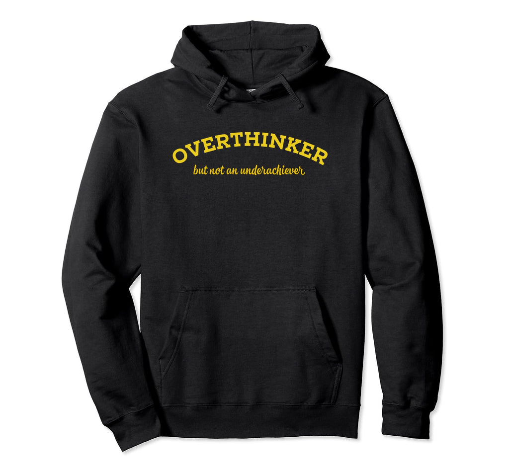 Overthinker But Not Underachiever Hoodie - Casual Everyday Wear Men Women - T-Shirt, Sweatshirt, Hoodie