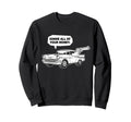 57 Muscle Car Gimme All Your Money Sweatshirt - Trendy Graphic Men Women - T-Shirt, Sweatshirt, Hoodie