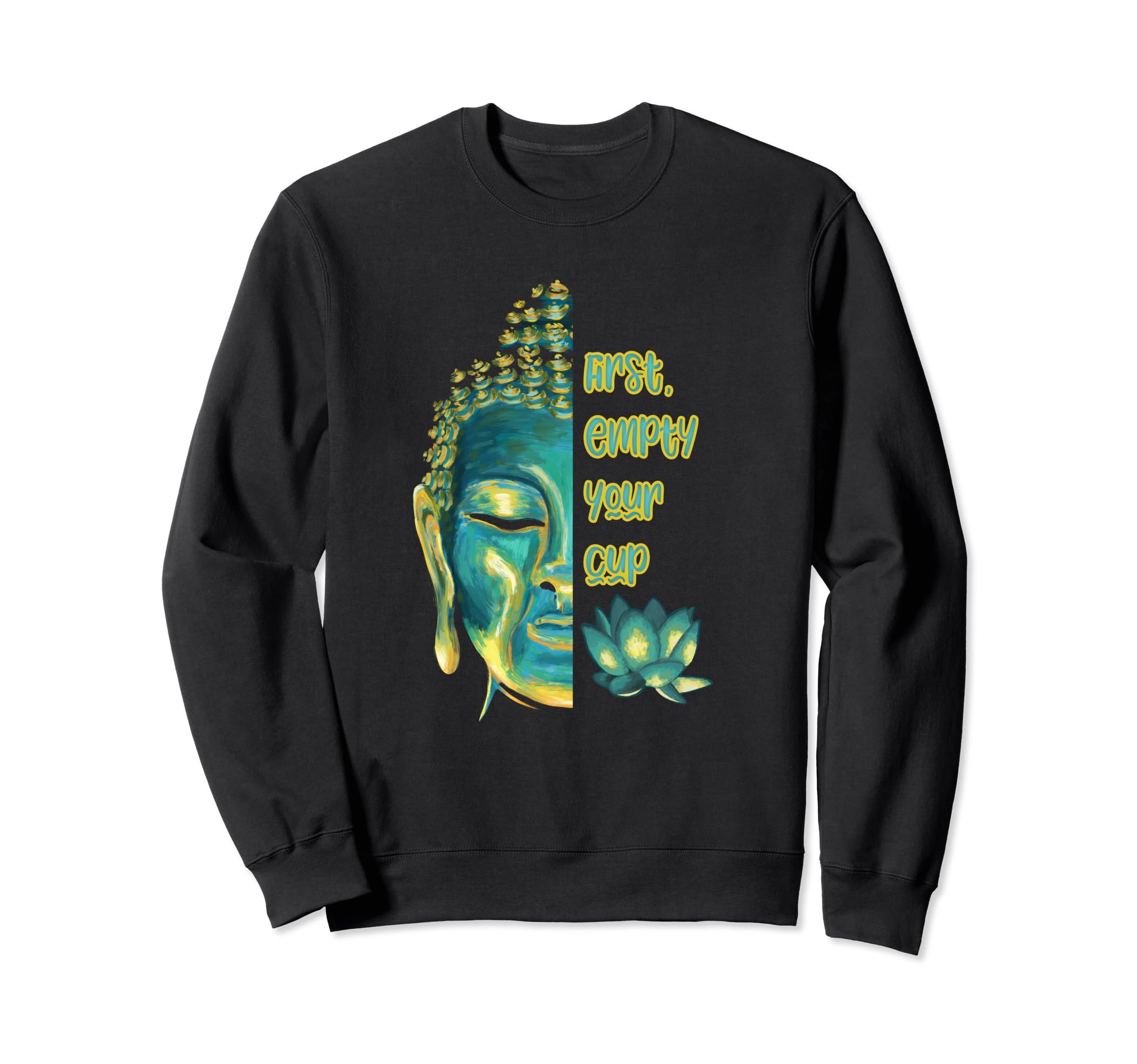 Buddhist Zen Koan First Empty Your Sweatshirt - Trendy Graphic for Adults - T-Shirt, Sweatshirt, Hoodie