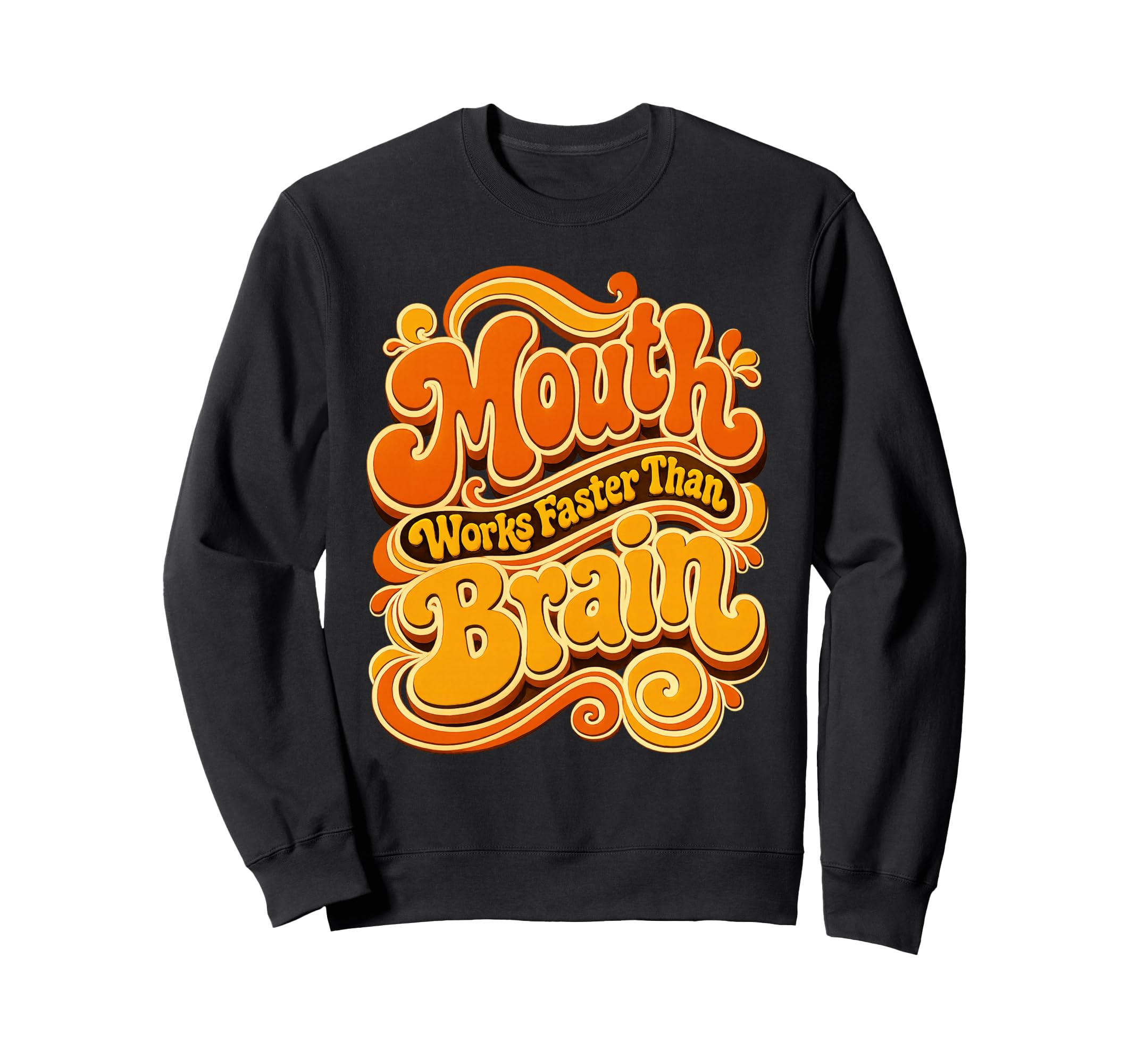 Mouth Works Faster Than Brain Groovy Sweatshirt - Graphic Print Unisex - T-Shirt, Sweatshirt, Hoodie