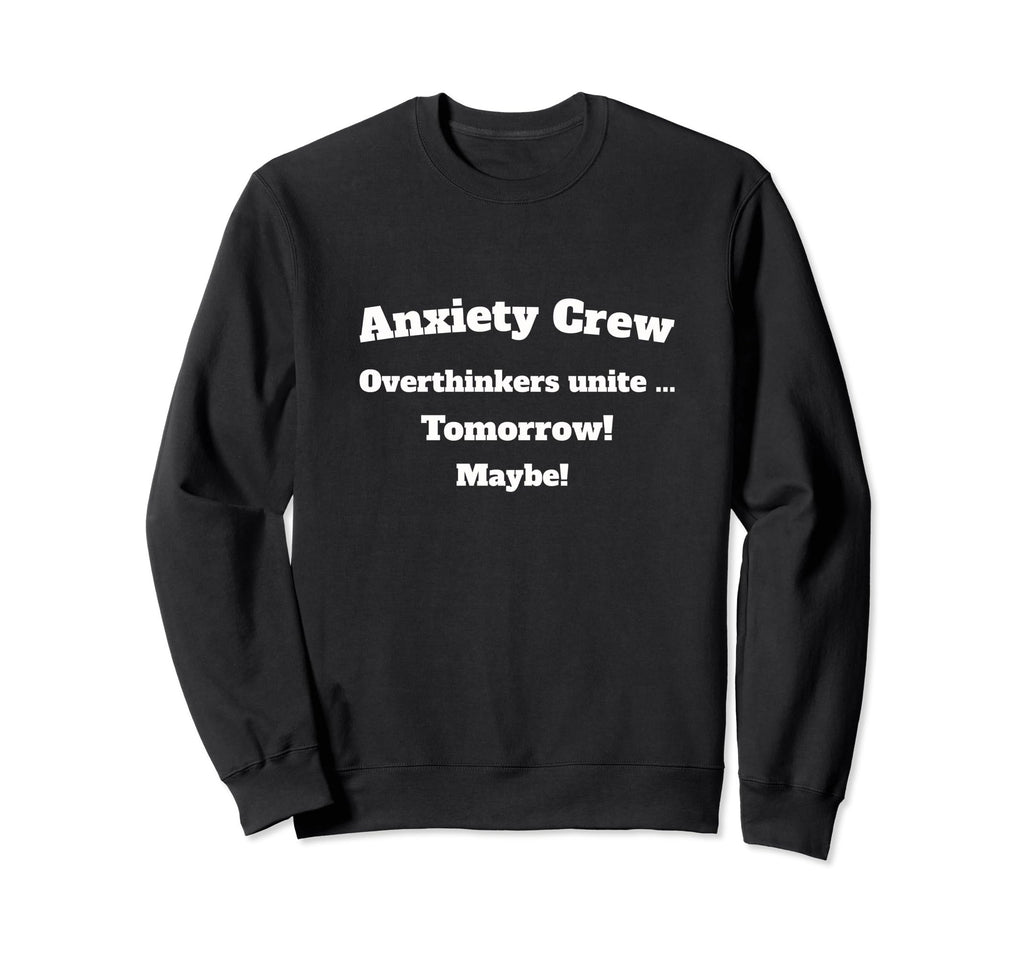 Anxiety Crew Overthinkers Unite Sweatshirt - Trendy Graphic Unisex - T-Shirt, Sweatshirt, Hoodie