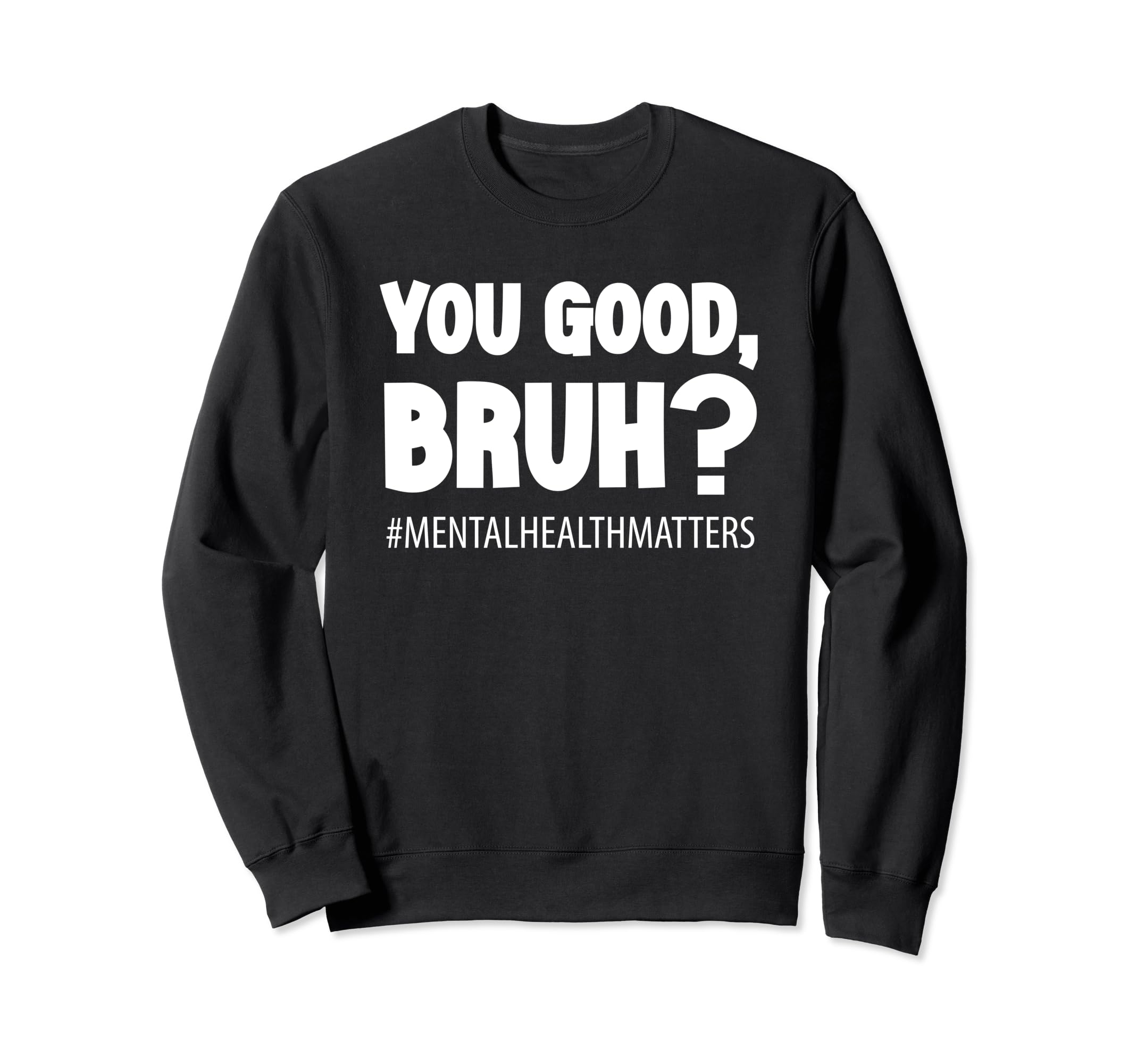 You Good Bruh Mental Health Sweatshirt - Aesthetic Graphic Unisex - T-Shirt, Sweatshirt, Hoodie