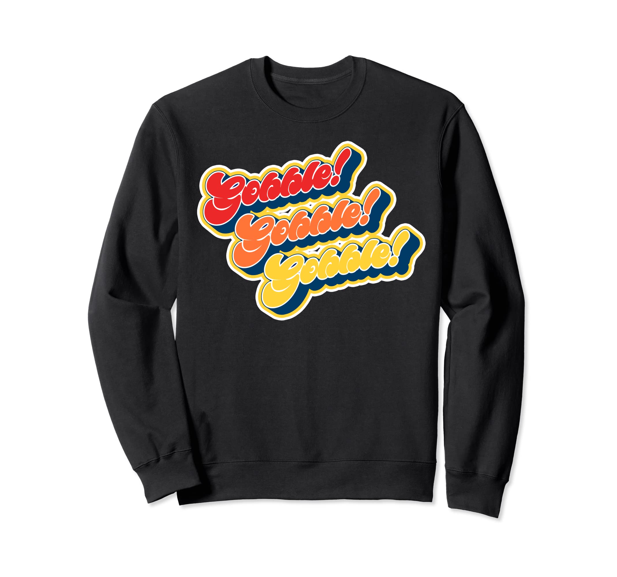 Gobble Gobble Thanksgiving Funny Sweatshirt - Novelty Apparel Men Women - T-Shirt, Sweatshirt, Hoodie