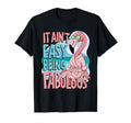 It Aint Easy Being Fabulous Flamingo Self T-Shirt - Graphic Print Unisex - T-Shirt, Sweatshirt, Hoodie