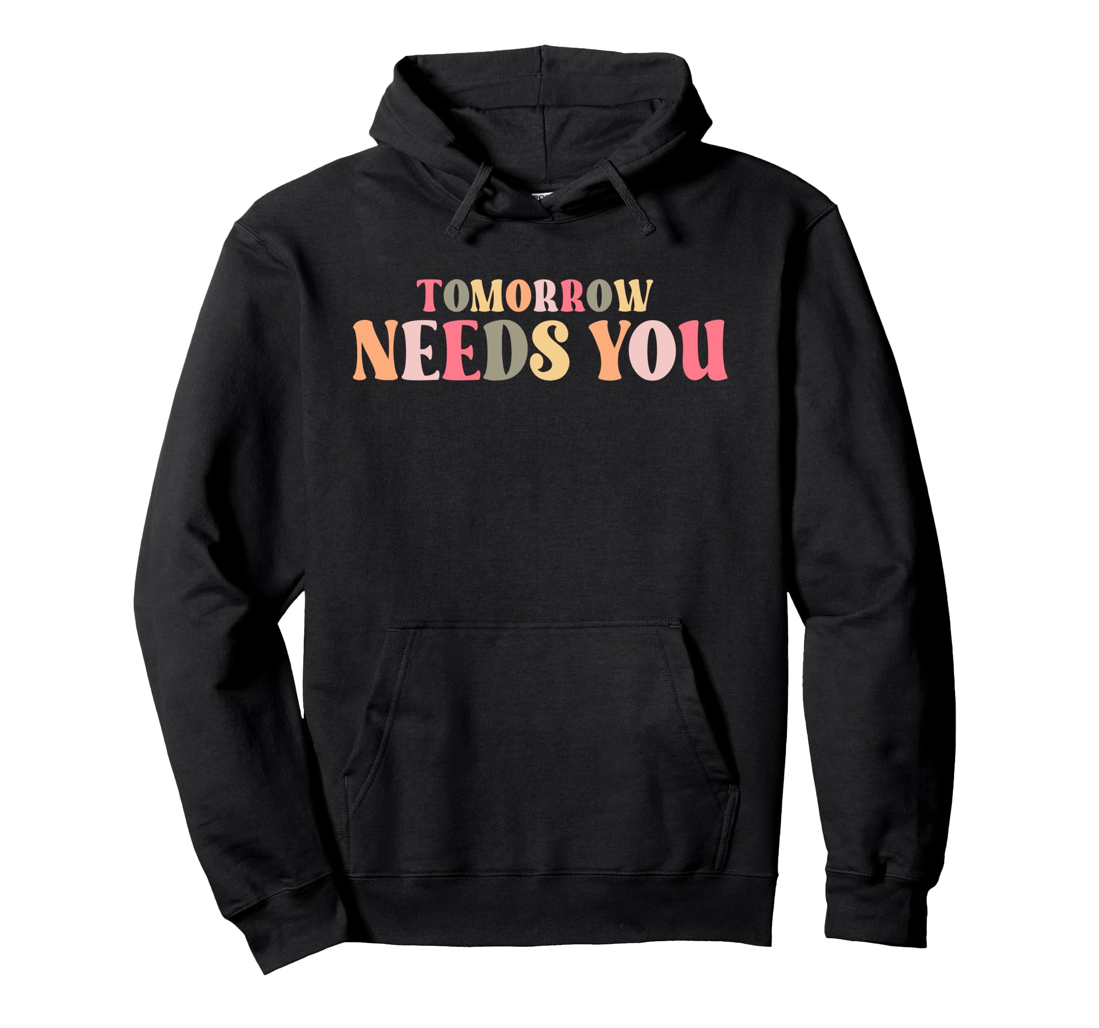 Motivational Tomorrow Needs You Hoodie - Fun Novelty Design for Adults - T-Shirt, Sweatshirt, Hoodie