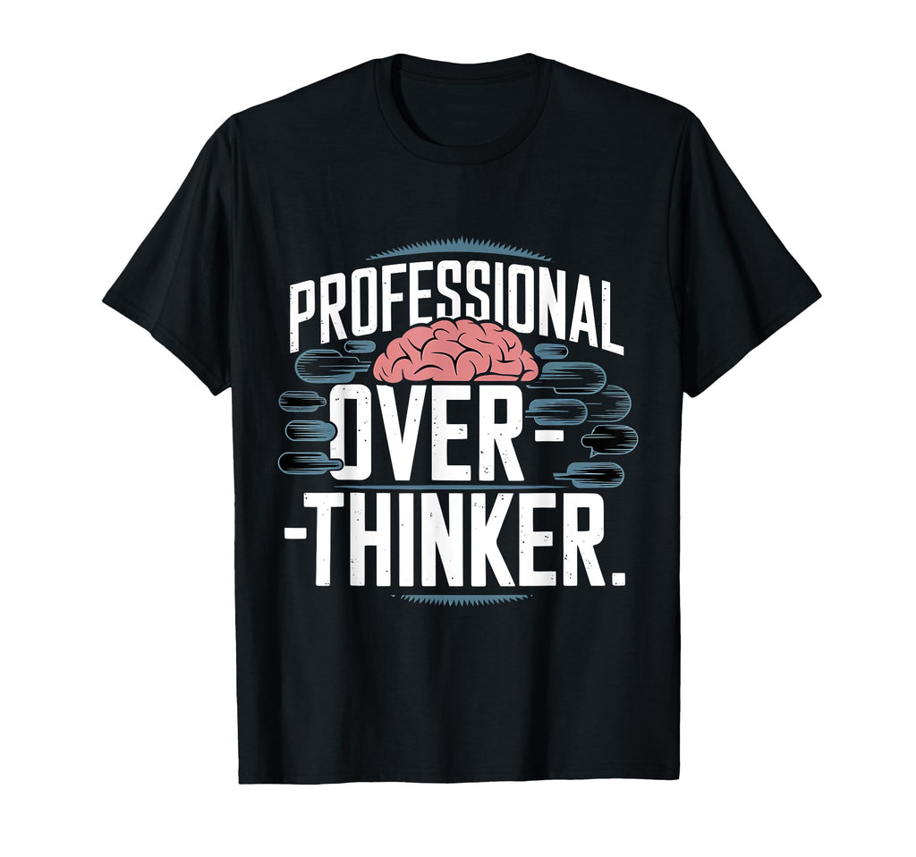 Professional Overthinker T-Shirt - Fun Novelty Design Unisex - T-Shirt, Sweatshirt, Hoodie