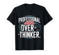 Professional Overthinker T-Shirt - Fun Novelty Design Unisex - T-Shirt, Sweatshirt, Hoodie