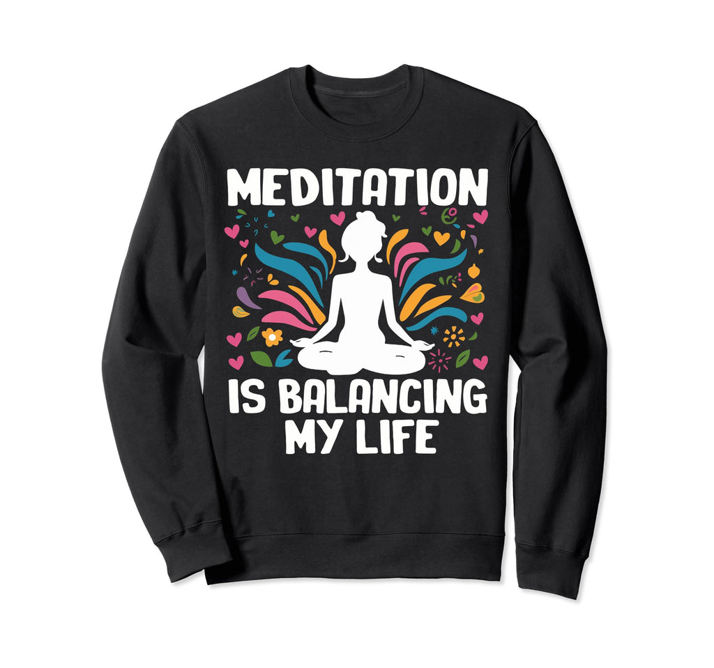 Meditation Is Balancing My Sweatshirt - Casual Everyday Wear for Adults - T-Shirt, Sweatshirt, Hoodie