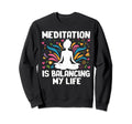 Meditation Is Balancing My Sweatshirt - Casual Everyday Wear for Adults - T-Shirt, Sweatshirt, Hoodie