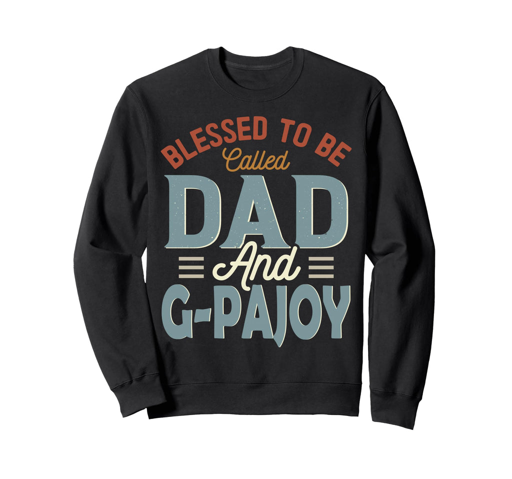 Blessed To Be Called Dad And G Pajoy Sweatshirt - Graphic Print Unisex - T-Shirt, Sweatshirt, Hoodie