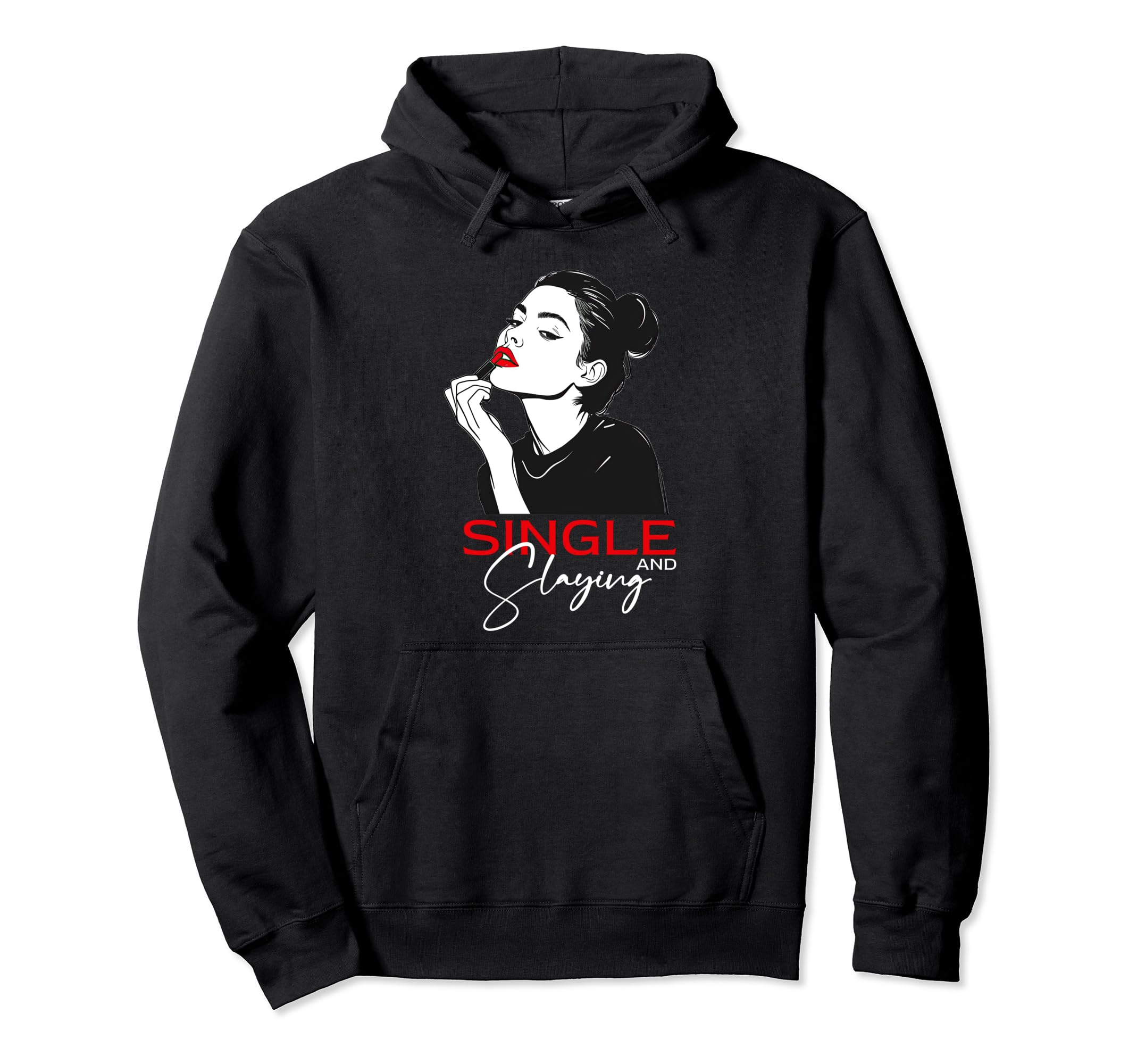 Single And Slaying Funny Hoodie - Casual Everyday Wear Men Women - T-Shirt, Sweatshirt, Hoodie