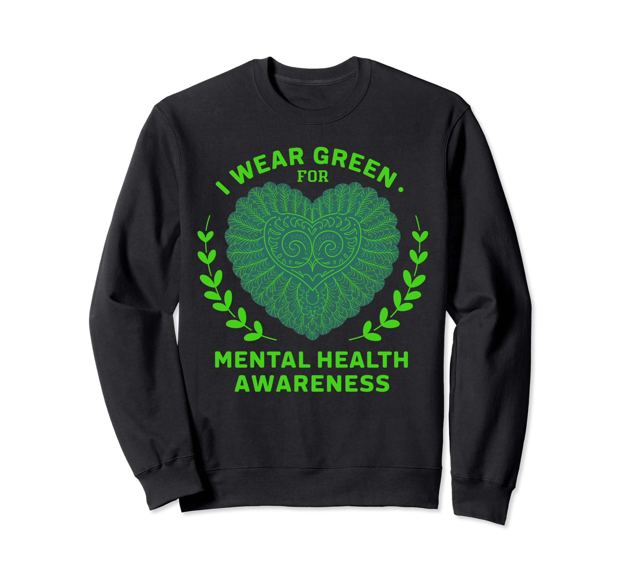 I Wear Green Heart Mental Health Sweatshirt - Fun Novelty Design Unisex - T-Shirt, Sweatshirt, Hoodie