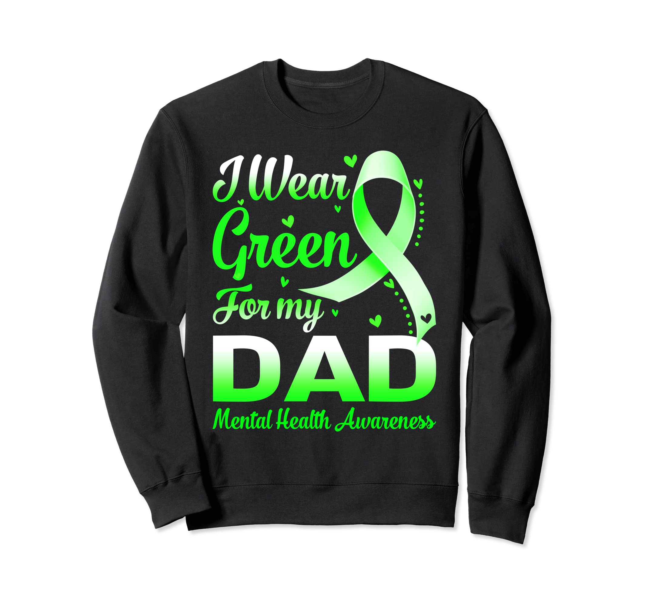I Wear Green My Dad Mental Health Sweatshirt - Unique Graphic Men Women - T-Shirt, Sweatshirt, Hoodie