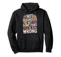Not Diagnosed But Something Is Wrong Hoodie - Streetwear Style Unisex - T-Shirt, Sweatshirt, Hoodie