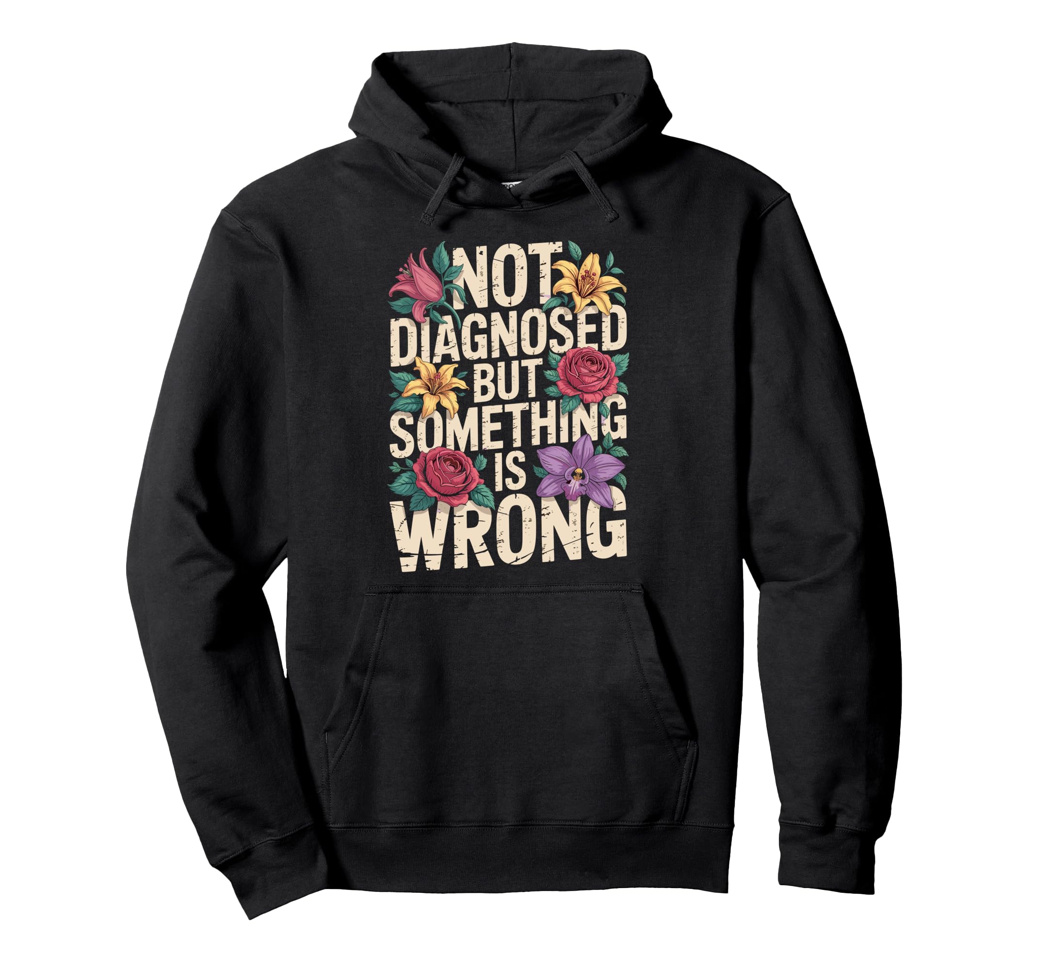 Not Diagnosed But Something Is Wrong Hoodie - Streetwear Style Unisex - T-Shirt, Sweatshirt, Hoodie