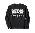 Emotional Support Human Sweatshirt - Fun Novelty Design Unisex - T-Shirt, Sweatshirt, Hoodie