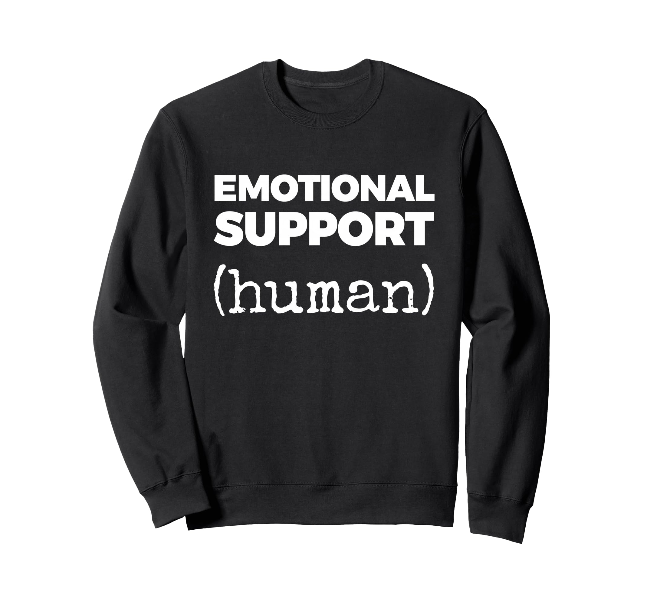 Emotional Support Human Sweatshirt - Fun Novelty Design Unisex - T-Shirt, Sweatshirt, Hoodie