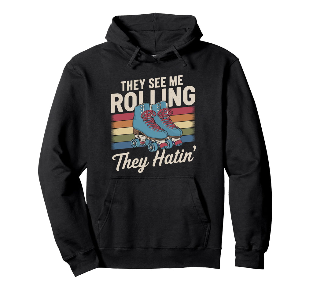 They See Me Rollin They Hatin Derby Roller Hoodie - Graphic Print Unisex - T-Shirt, Sweatshirt, Hoodie