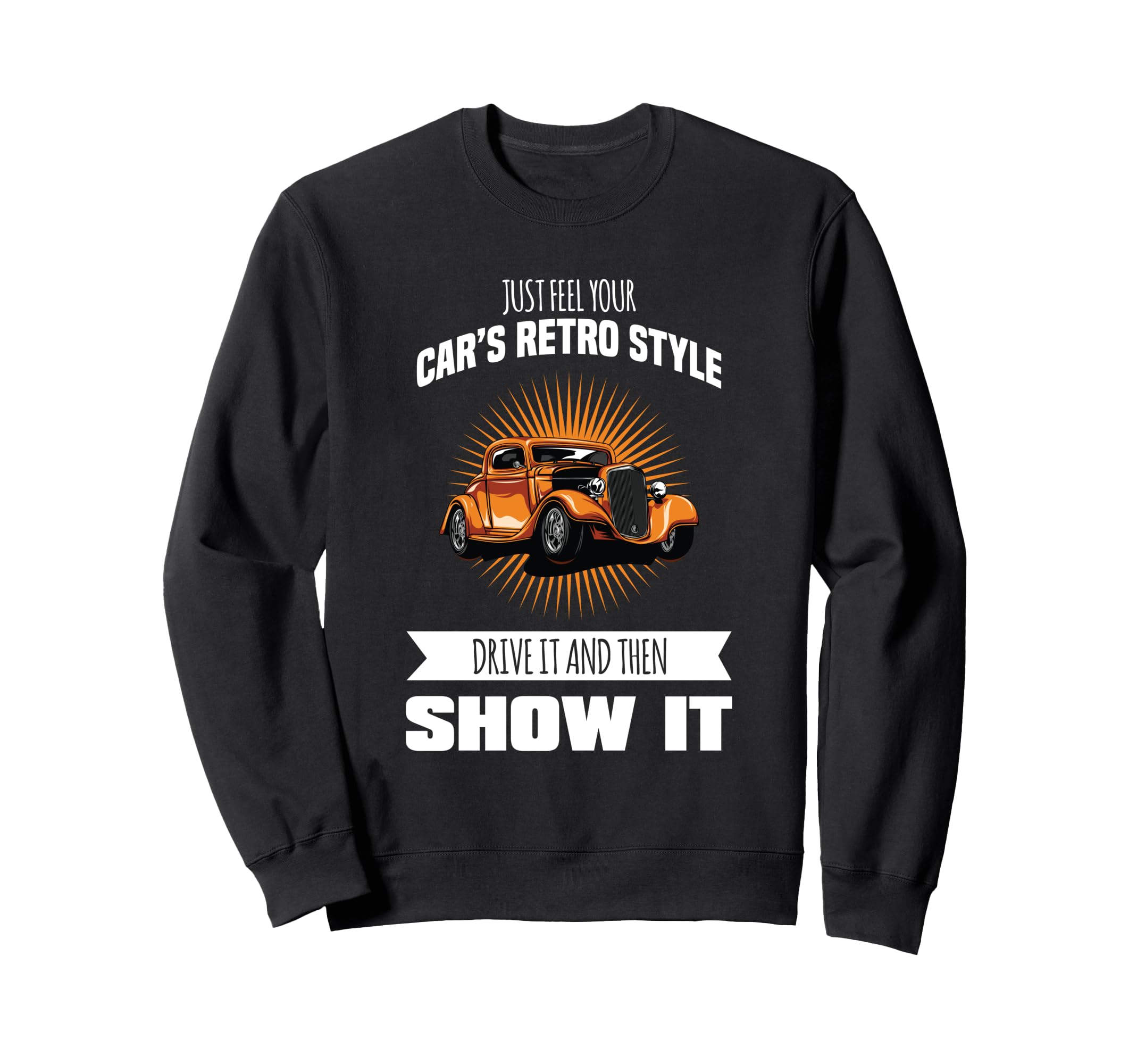 Just Feel Your Cars Drive It And Sweatshirt - Minimalist Print for Adults - T-Shirt, Sweatshirt, Hoodie