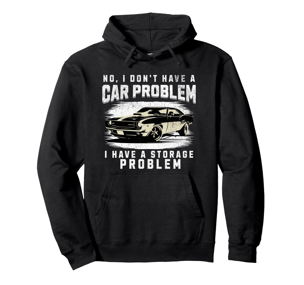 No I Do Not Have Car Problem I Have Hoodie - Unique Graphic for Adults - T-Shirt, Sweatshirt, Hoodie