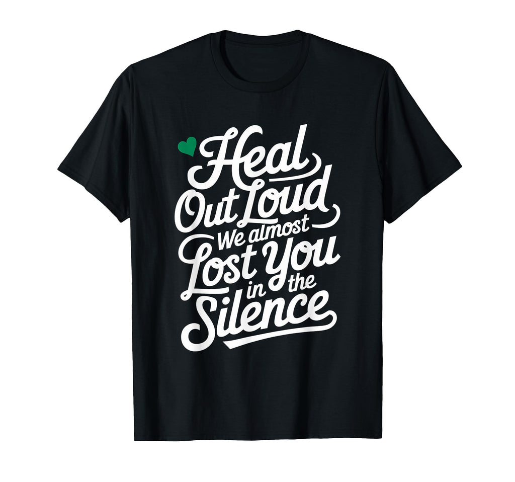 Heal Out Loud Inspirational Mental T-Shirt - Custom Art Print Unisex - T-Shirt, Sweatshirt, Hoodie