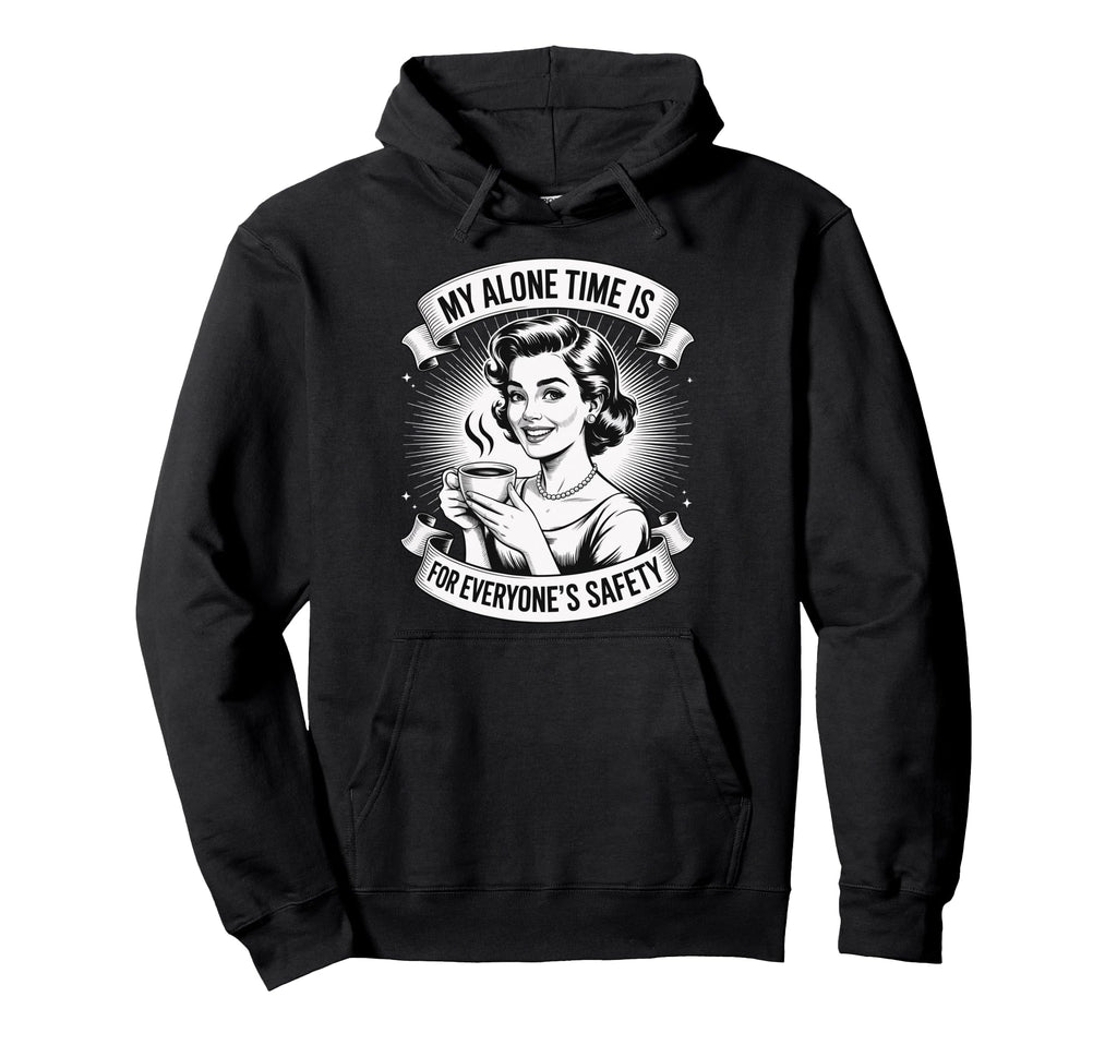 My Alone Time Is Everyones Safety Hoodie - Unique Graphic for Adults - T-Shirt, Sweatshirt, Hoodie