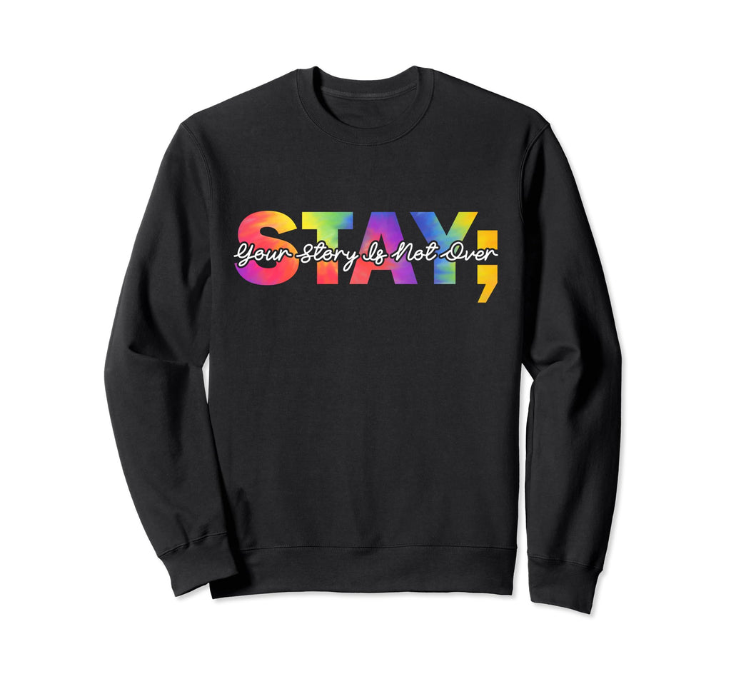 Stay Your Story Is Not Over Mental Sweatshirt - Minimalist Print Men Women - T-Shirt, Sweatshirt, Hoodie