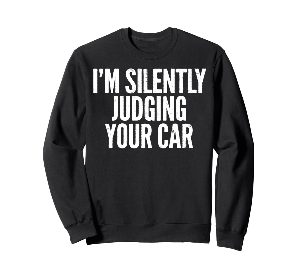 Im Silently Judging Your Car Sweatshirt - Minimalist Print for Adults - T-Shirt, Sweatshirt, Hoodie