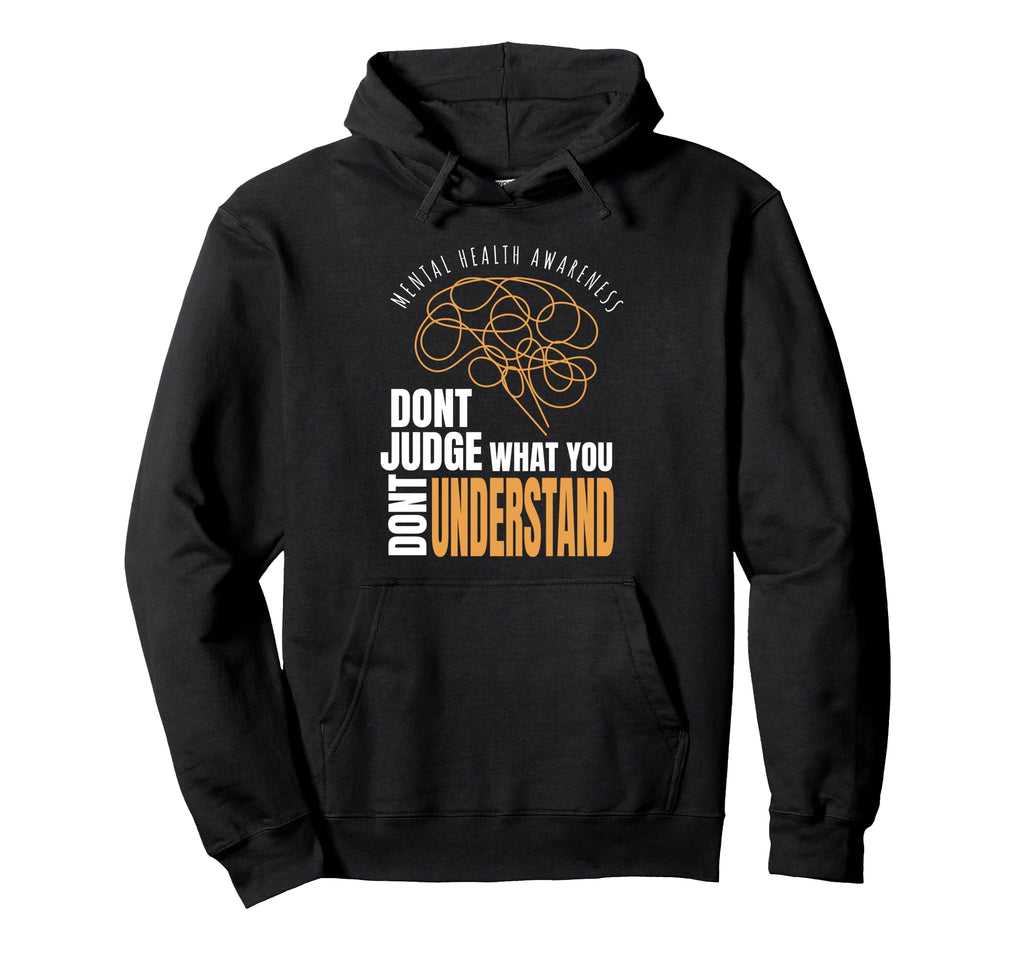 Mental Health Awareness Dont Judge Hoodie - Streetwear Style Men Women - T-Shirt, Sweatshirt, Hoodie