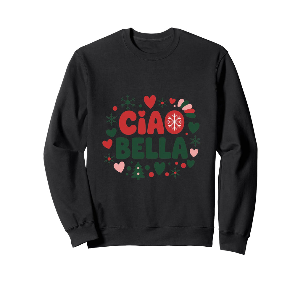 Ciao Bella Italian Holiday Typography Sweatshirt - Trendy Graphic Unisex - T-Shirt, Sweatshirt, Hoodie