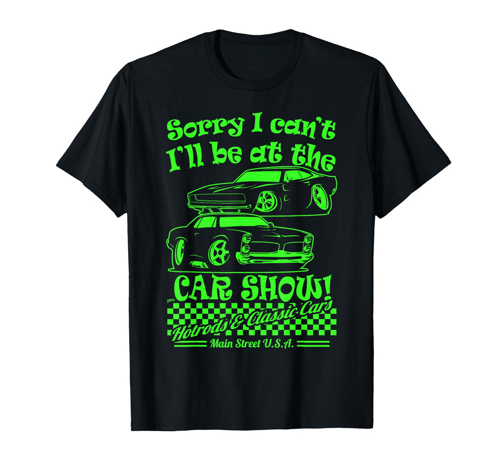 Sorry I Cant Ill Be Car Show Fun Car T-Shirt - Aesthetic Graphic Men Women - T-Shirt, Sweatshirt, Hoodie