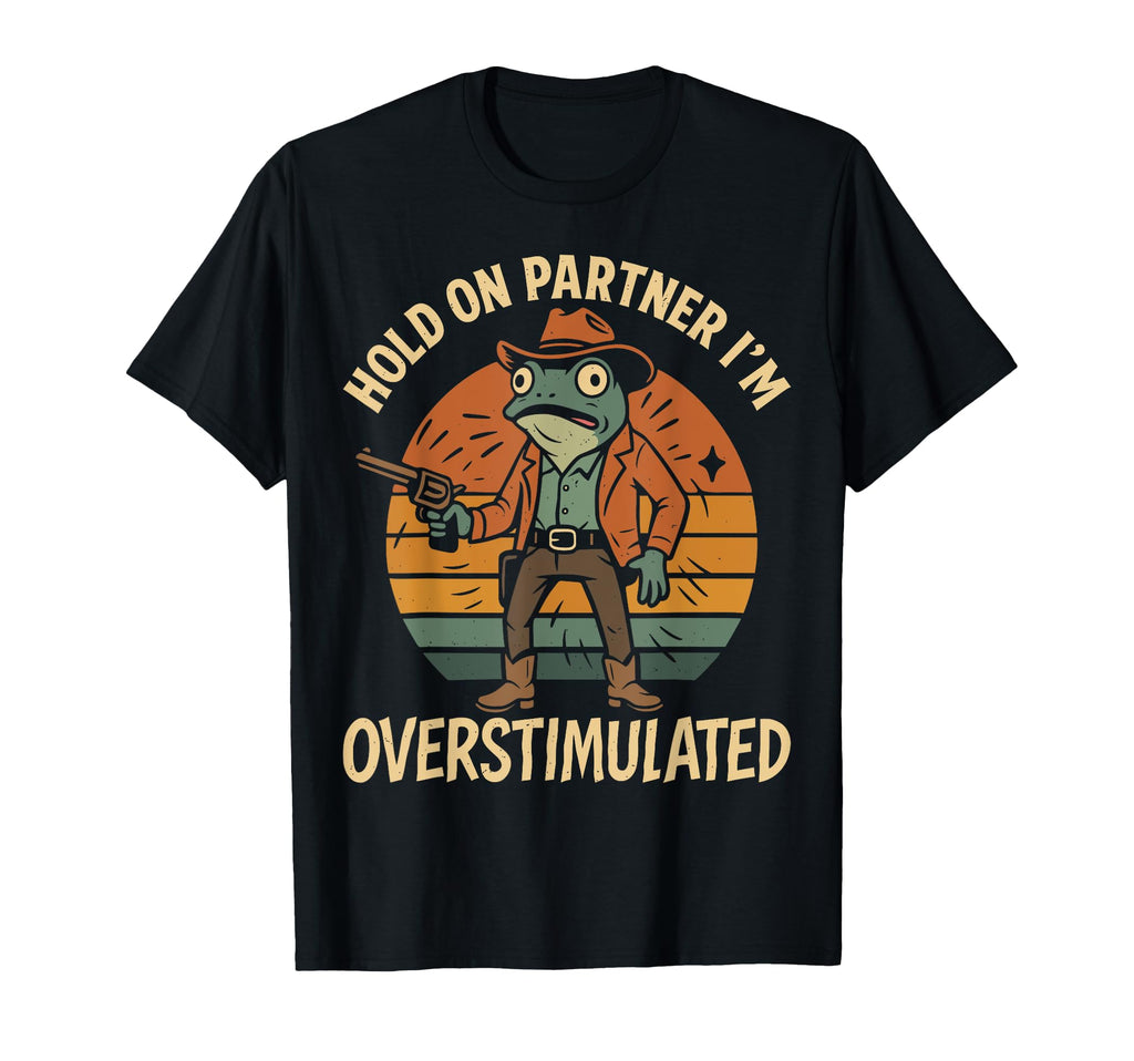 Funny Hold Partner Im Overstimulated T-Shirt - Graphic Print for Adults - T-Shirt, Sweatshirt, Hoodie