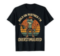 Funny Hold Partner Im Overstimulated T-Shirt - Graphic Print for Adults - T-Shirt, Sweatshirt, Hoodie