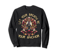 Let Your Breath Be Your Anchor Sweatshirt - Trendy Graphic Unisex - T-Shirt, Sweatshirt, Hoodie