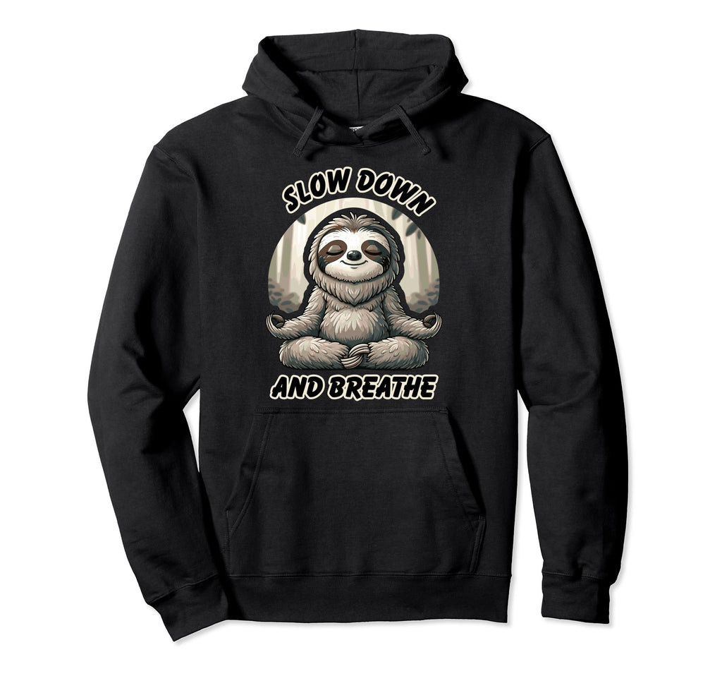 Slow Down And Breath Funny Self Care Hoodie - Streetwear Style Unisex - T-Shirt, Sweatshirt, Hoodie