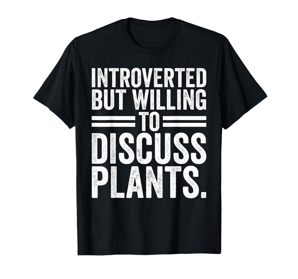 Introverted But Willing To Discuss Plants T-Shirt - Novelty Apparel Unisex - T-Shirt, Sweatshirt, Hoodie