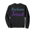 Reclaim Trust Mental Health Sweatshirt - Casual Everyday Wear Unisex - T-Shirt, Sweatshirt, Hoodie