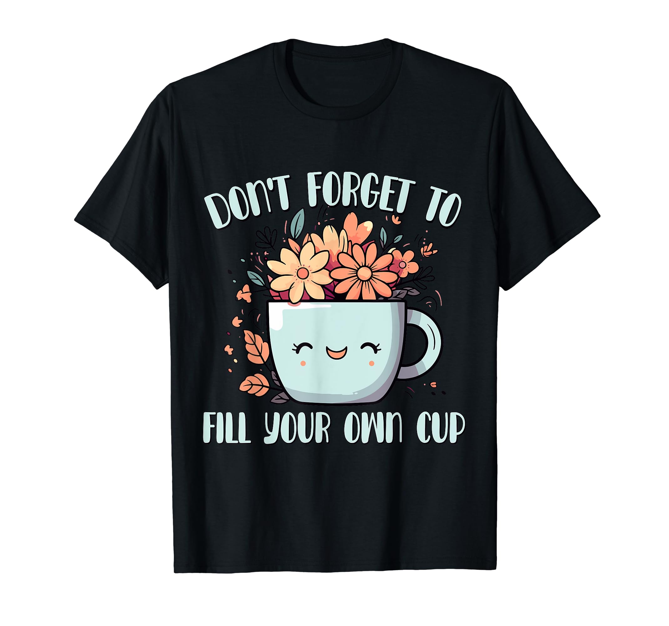 Kawaii Cup Flowers Mental Health T-Shirt - Casual Everyday Wear Men Women - T-Shirt, Sweatshirt, Hoodie