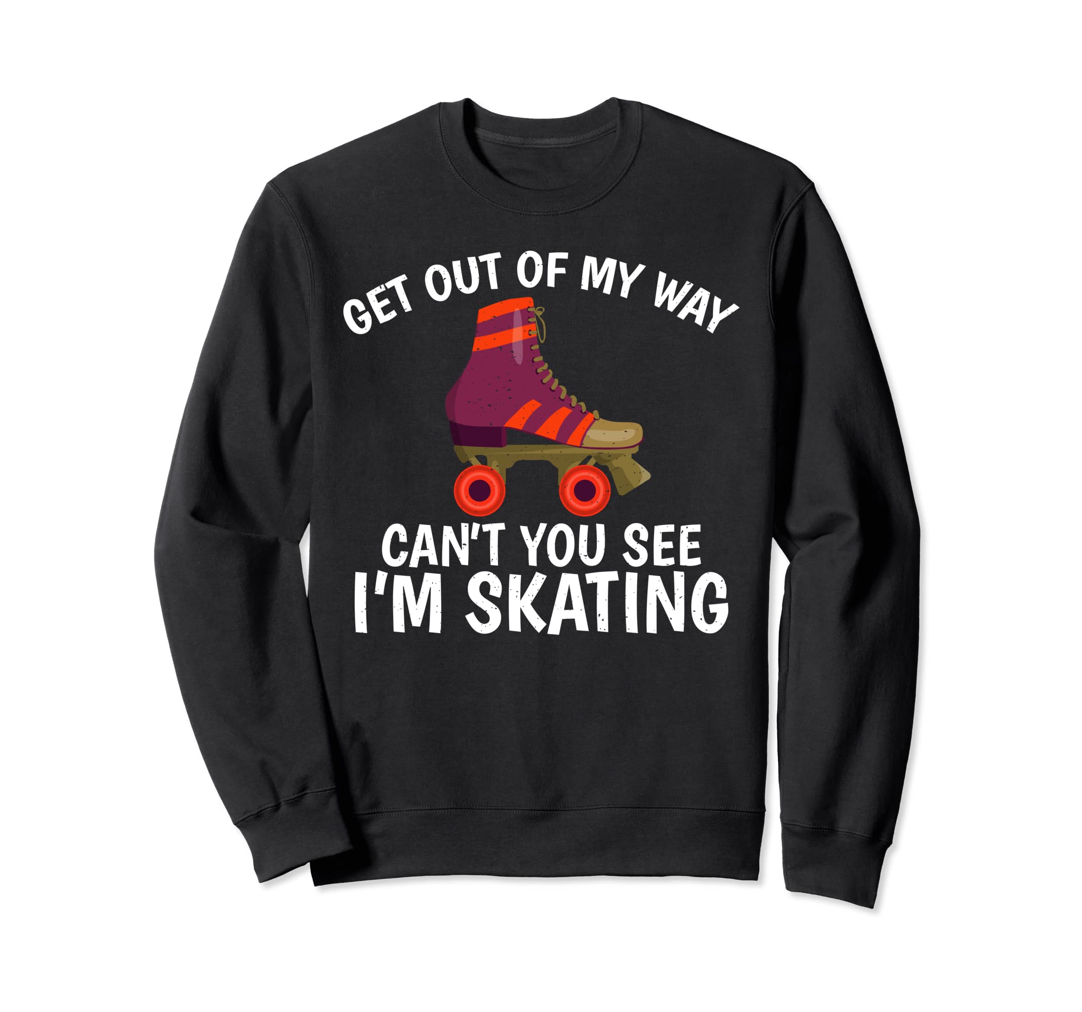Get Out My Way Cant You See Im Sweatshirt - Novelty Apparel for Adults - T-Shirt, Sweatshirt, Hoodie