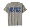All Show No Go Funny Car Lovers Muscle T-Shirt - Unique Graphic Men Women - T-Shirt, Sweatshirt, Hoodie