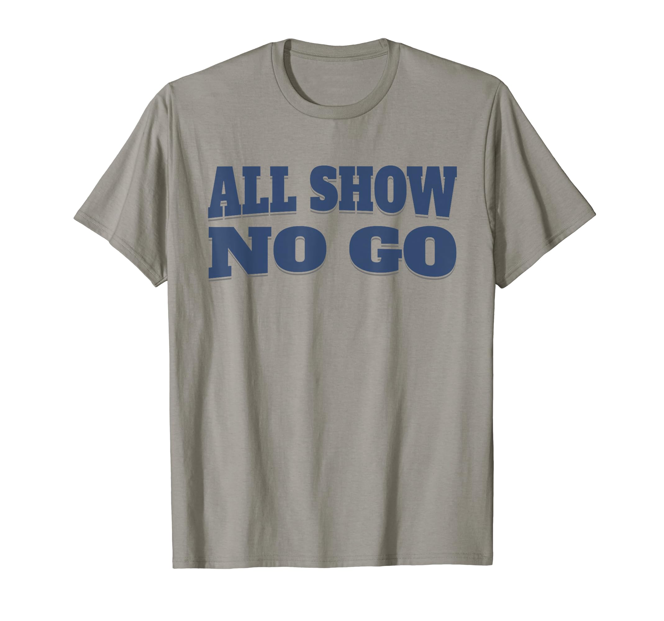 All Show No Go Funny Car Lovers Muscle T-Shirt - Unique Graphic Men Women - T-Shirt, Sweatshirt, Hoodie