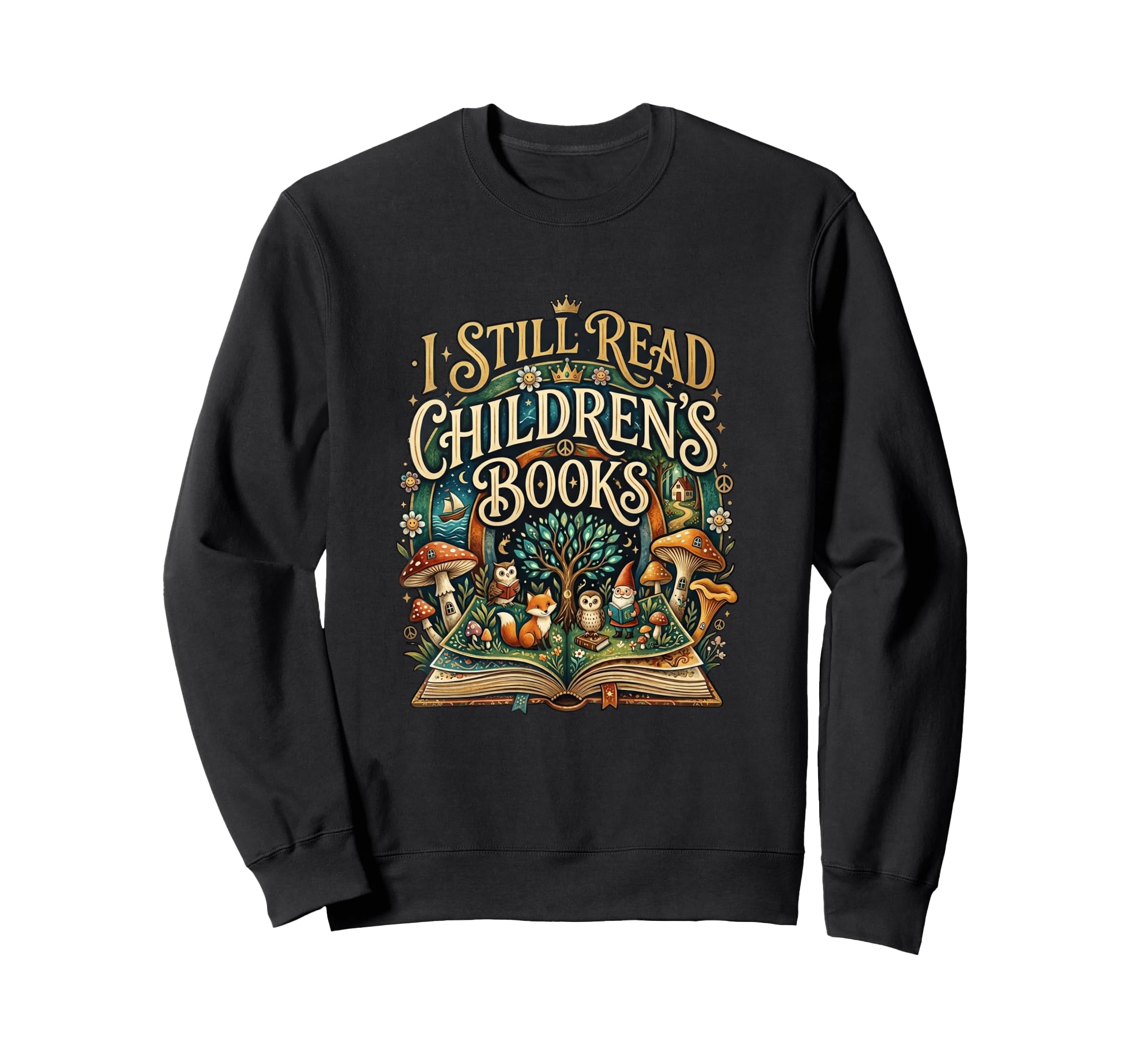 I Still Read Childrens Books Sweatshirt - Fun Novelty Design for Adults - T-Shirt, Sweatshirt, Hoodie