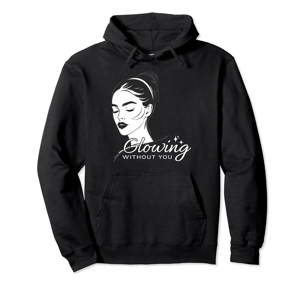 Glowing Without You Break Up Self Love Hoodie - Aesthetic Graphic Unisex - T-Shirt, Sweatshirt, Hoodie