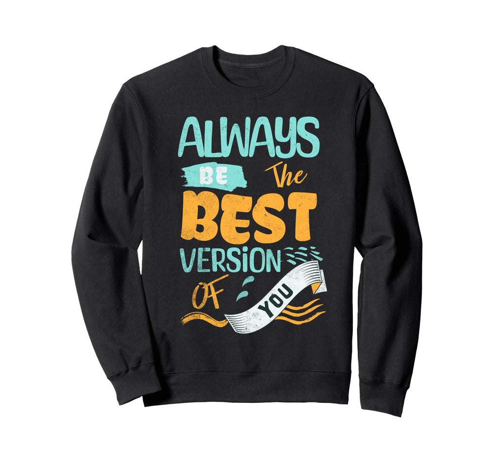 Motivational Positivity Self Sweatshirt - Casual Everyday Wear Men Women - T-Shirt, Sweatshirt, Hoodie