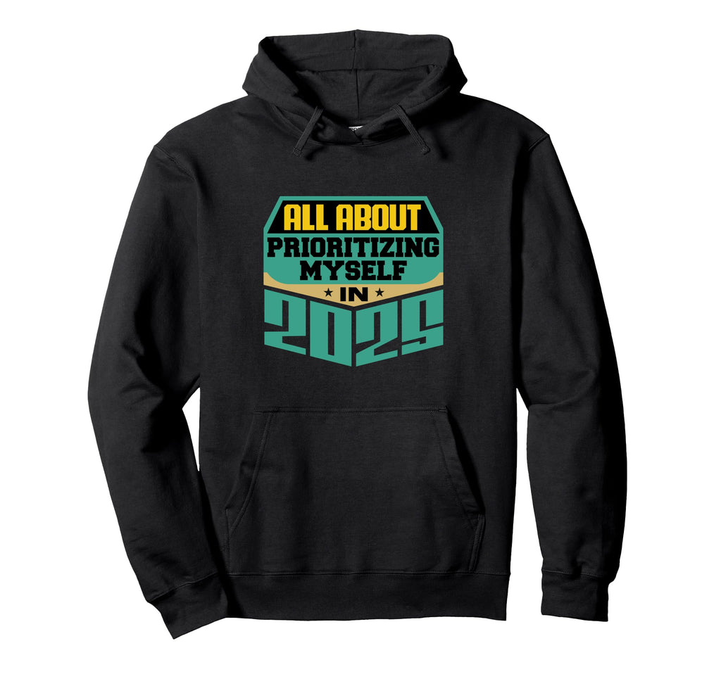 All About Prioritizing Myself Hoodie - Casual Everyday Wear for Adults - T-Shirt, Sweatshirt, Hoodie