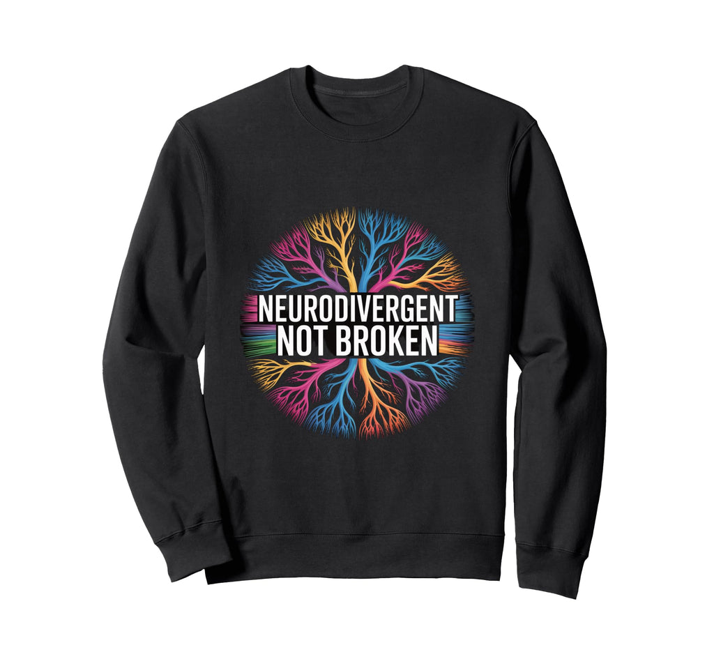 Neurodivergent Not Broken Sweatshirt - Custom Art Print for Adults - T-Shirt, Sweatshirt, Hoodie